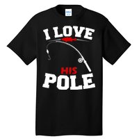 I Love His Pole Funny Fishing Matching Tall T-Shirt