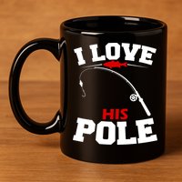 I Love His Pole Funny Fishing Matching 11oz C Handle Ceramic Mug
