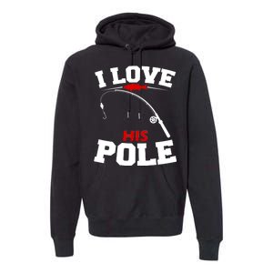 I Love His Pole Funny Fishing Matching Premium Hoodie