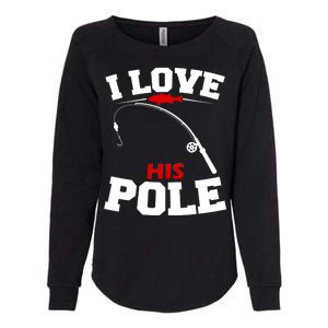 I Love His Pole Funny Fishing Matching Womens California Wash Sweatshirt