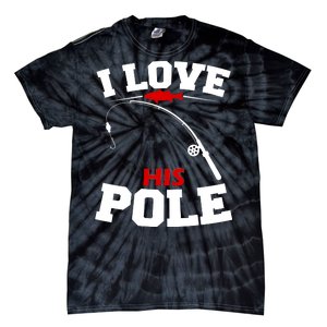 I Love His Pole Funny Fishing Matching Tie-Dye T-Shirt