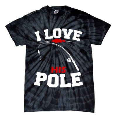 I Love His Pole Funny Fishing Matching Tie-Dye T-Shirt