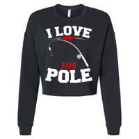 I Love His Pole Funny Fishing Matching Cropped Pullover Crew