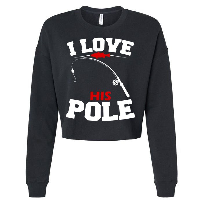 I Love His Pole Funny Fishing Matching Cropped Pullover Crew