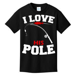 I Love His Pole Funny Fishing Matching Kids T-Shirt