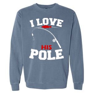 I Love His Pole Funny Fishing Matching Garment-Dyed Sweatshirt