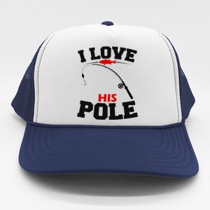 I Love His Pole Funny Fishing Matching Trucker Hat