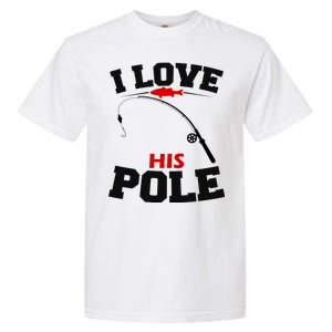 I Love His Pole Funny Fishing Matching Garment-Dyed Heavyweight T-Shirt