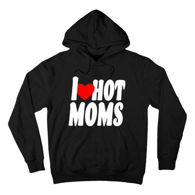 I Love Hot Moms Heart Hot Mothers Hoodie