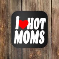 I Love Hot Moms Heart Hot Mothers Coaster