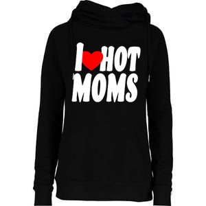 I Love Hot Moms Heart Hot Mothers Womens Funnel Neck Pullover Hood