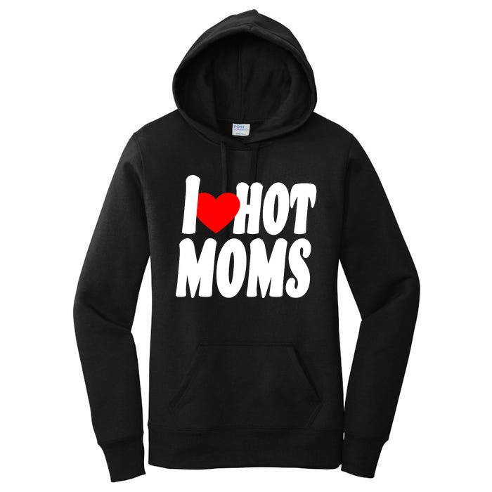 I Love Hot Moms Heart Hot Mothers Women's Pullover Hoodie