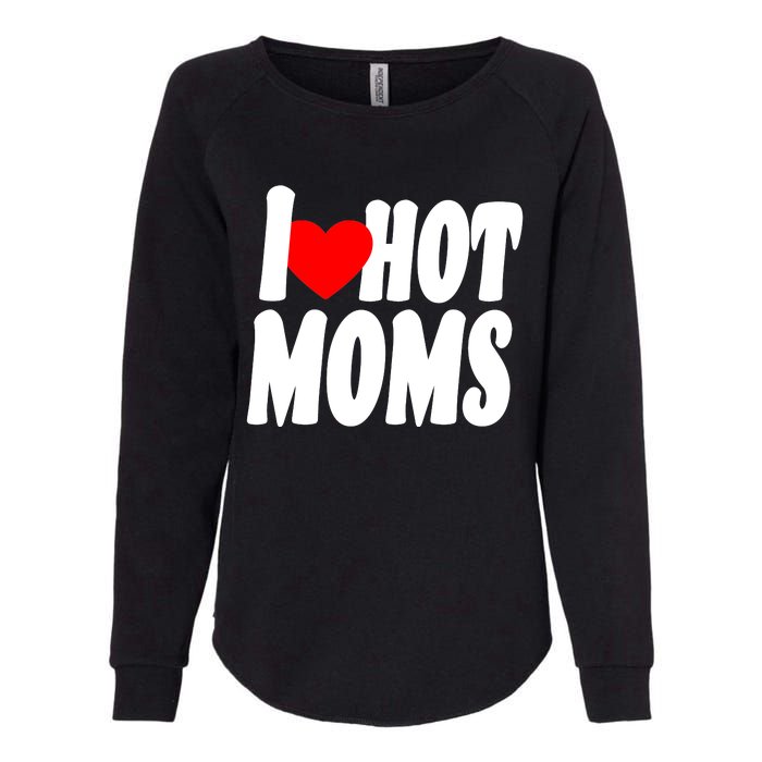 I Love Hot Moms Heart Hot Mothers Womens California Wash Sweatshirt