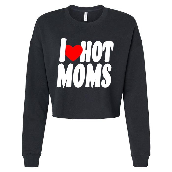 I Love Hot Moms Heart Hot Mothers Cropped Pullover Crew