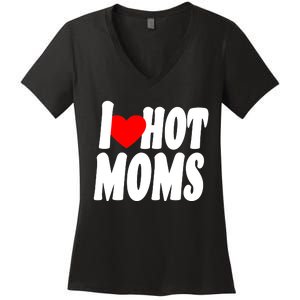 I Love Hot Moms Heart Hot Mothers Women's V-Neck T-Shirt