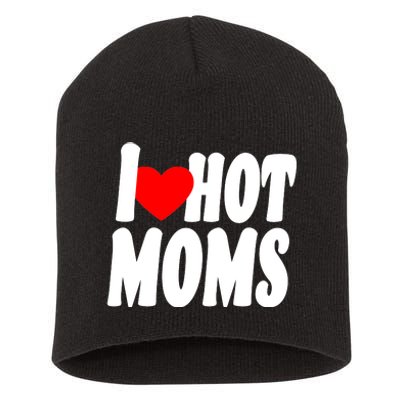 I Love Hot Moms Heart Hot Mothers Short Acrylic Beanie