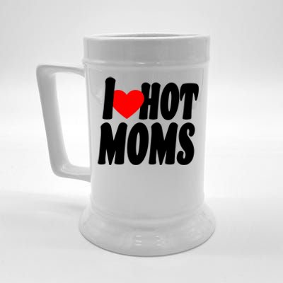 I Love Hot Moms Heart Hot Mothers Beer Stein