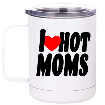 I Love Hot Moms Heart Hot Mothers 12 oz Stainless Steel Tumbler Cup