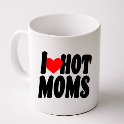 I Love Hot Moms Heart Hot Mothers Coffee Mug