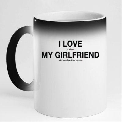 I love It When My Girlfriend Lets Me Play Video Games 11oz Black Color Changing Mug