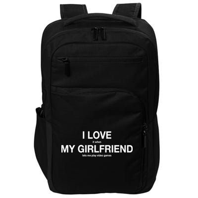 I love It When My Girlfriend Lets Me Play Video Games Impact Tech Backpack