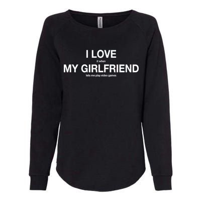 I love It When My Girlfriend Lets Me Play Video Games Womens California Wash Sweatshirt