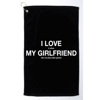 I love It When My Girlfriend Lets Me Play Video Games Golf Towel
