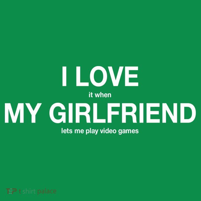 I love It When My Girlfriend Lets Me Play Video Games T-Shirt