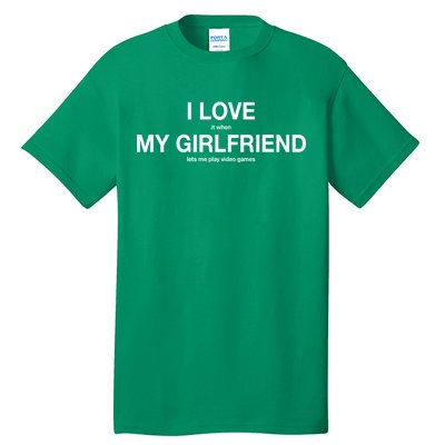 I love It When My Girlfriend Lets Me Play Video Games Tall T-Shirt