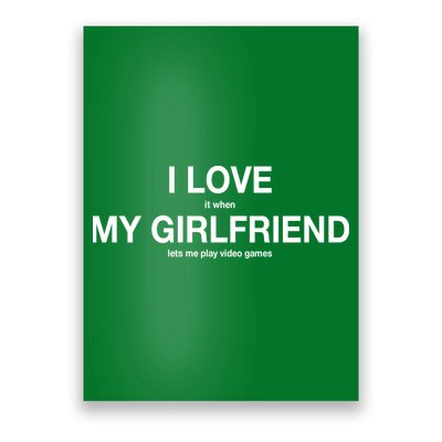 I love It When My Girlfriend Lets Me Play Video Games Poster