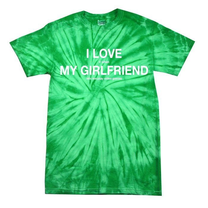 I love It When My Girlfriend Lets Me Play Video Games Tie-Dye T-Shirt