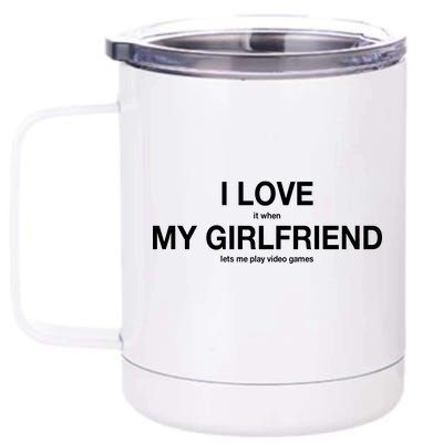 I love It When My Girlfriend Lets Me Play Video Games 12 oz Stainless Steel Tumbler Cup