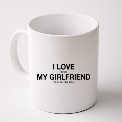 I love It When My Girlfriend Lets Me Play Video Games Coffee Mug