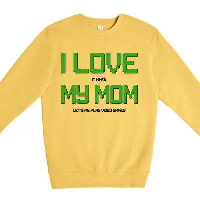 I Love It When My Mom Let Me Play Video Games Premium Crewneck Sweatshirt