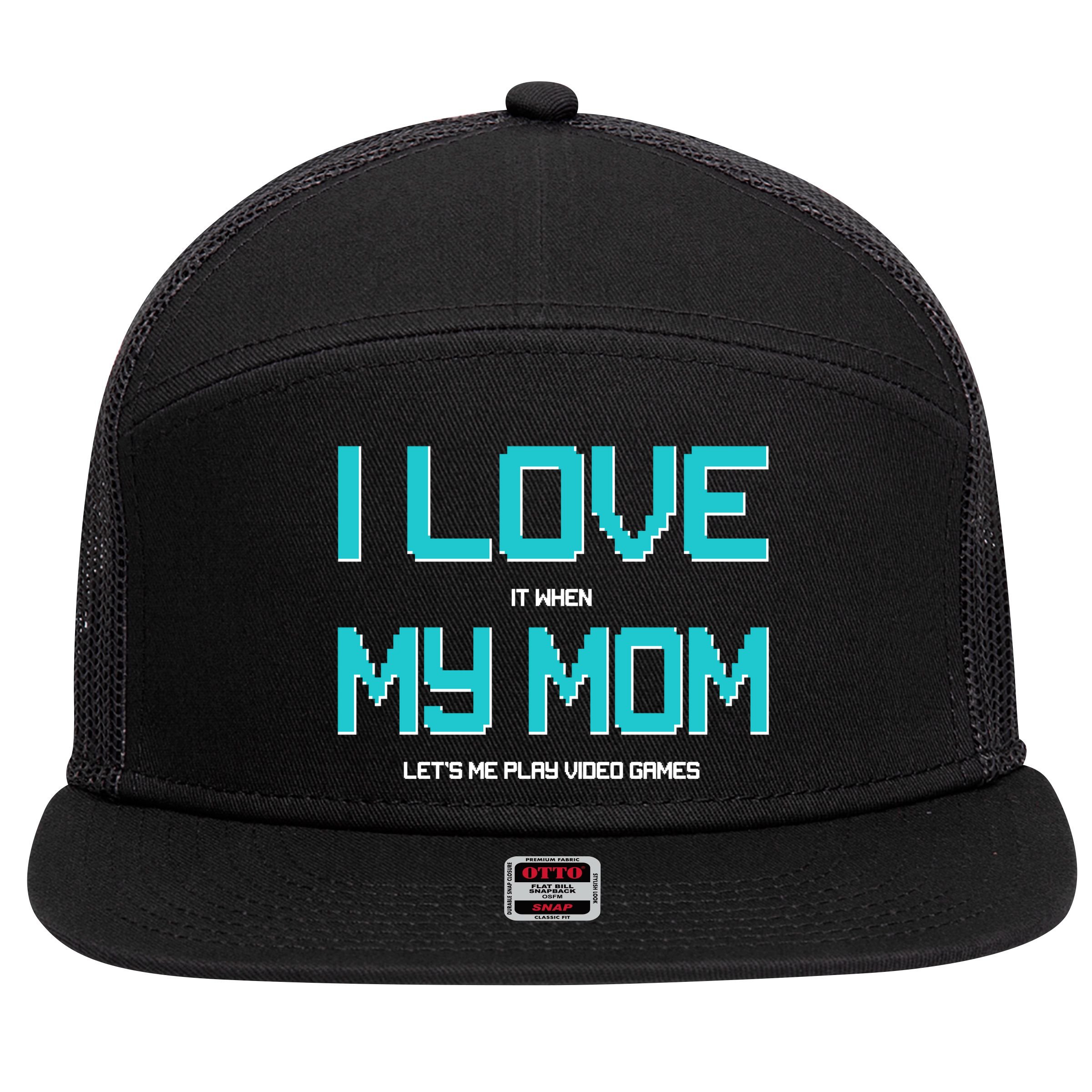 I Love It When My Mom Let Me Play Video Games 7 Panel Mesh Trucker Snapback Hat