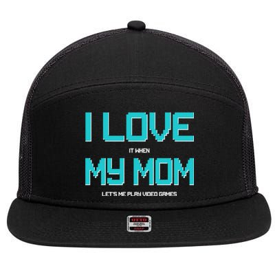 I Love It When My Mom Let Me Play Video Games 7 Panel Mesh Trucker Snapback Hat