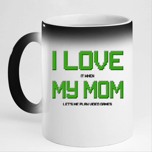 I Love It When My Mom Let Me Play Video Games 11oz Black Color Changing Mug