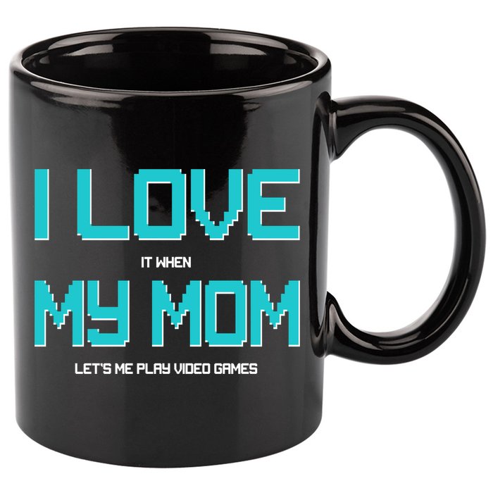 I Love It When My Mom Let Me Play Video Games 11oz C Handle Ceramic Mug