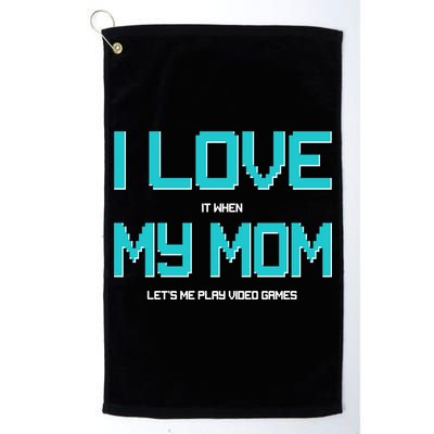 I Love It When My Mom Let Me Play Video Games Golf Towel