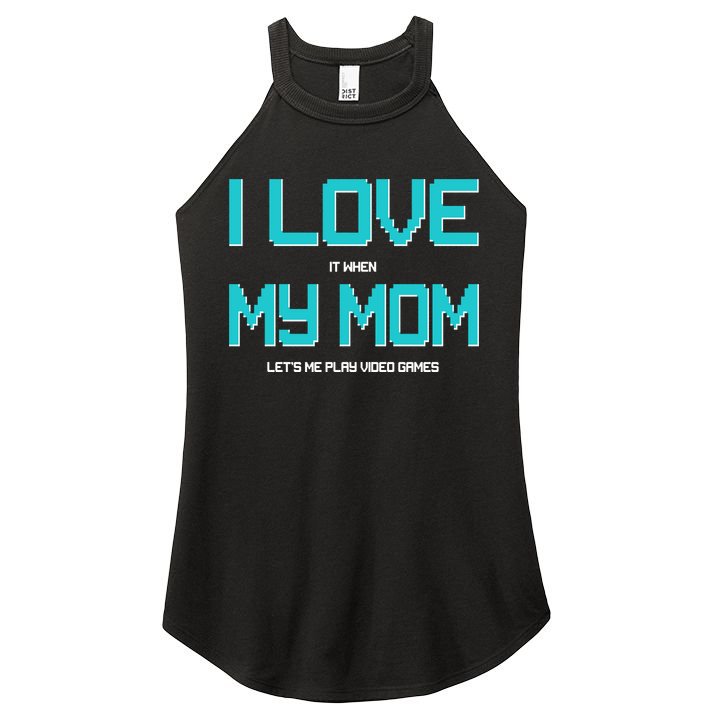 I Love It When My Mom Let Me Play Video Games Women's Perfect Tri Rocker Tank