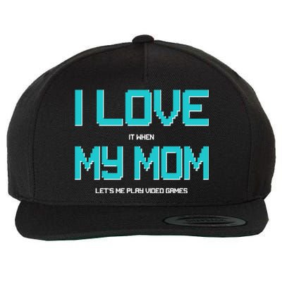 I Love It When My Mom Let Me Play Video Games Wool Snapback Cap