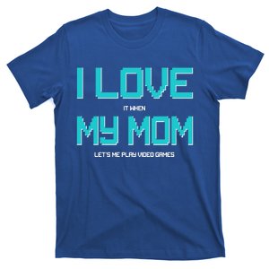 I Love It When My Mom Let Me Play Video Games T-Shirt