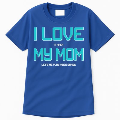 I Love It When My Mom Let Me Play Video Games Tall T-Shirt