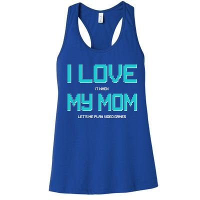 I Love It When My Mom Let Me Play Video Games Women's Racerback Tank