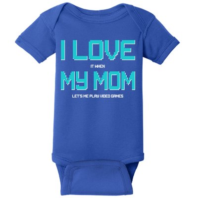 I Love It When My Mom Let Me Play Video Games Baby Bodysuit