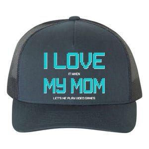 I Love It When My Mom Let Me Play Video Games Yupoong Adult 5-Panel Trucker Hat