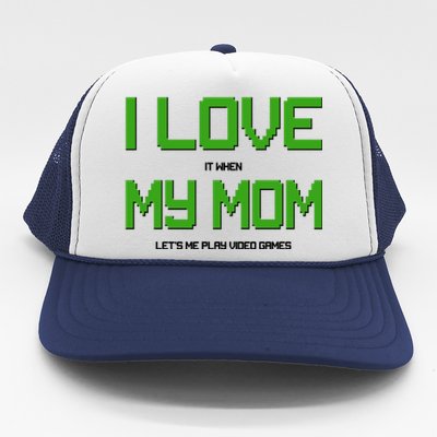 I Love It When My Mom Let Me Play Video Games Trucker Hat