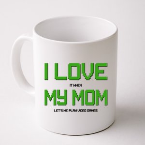 I Love It When My Mom Let Me Play Video Games Coffee Mug