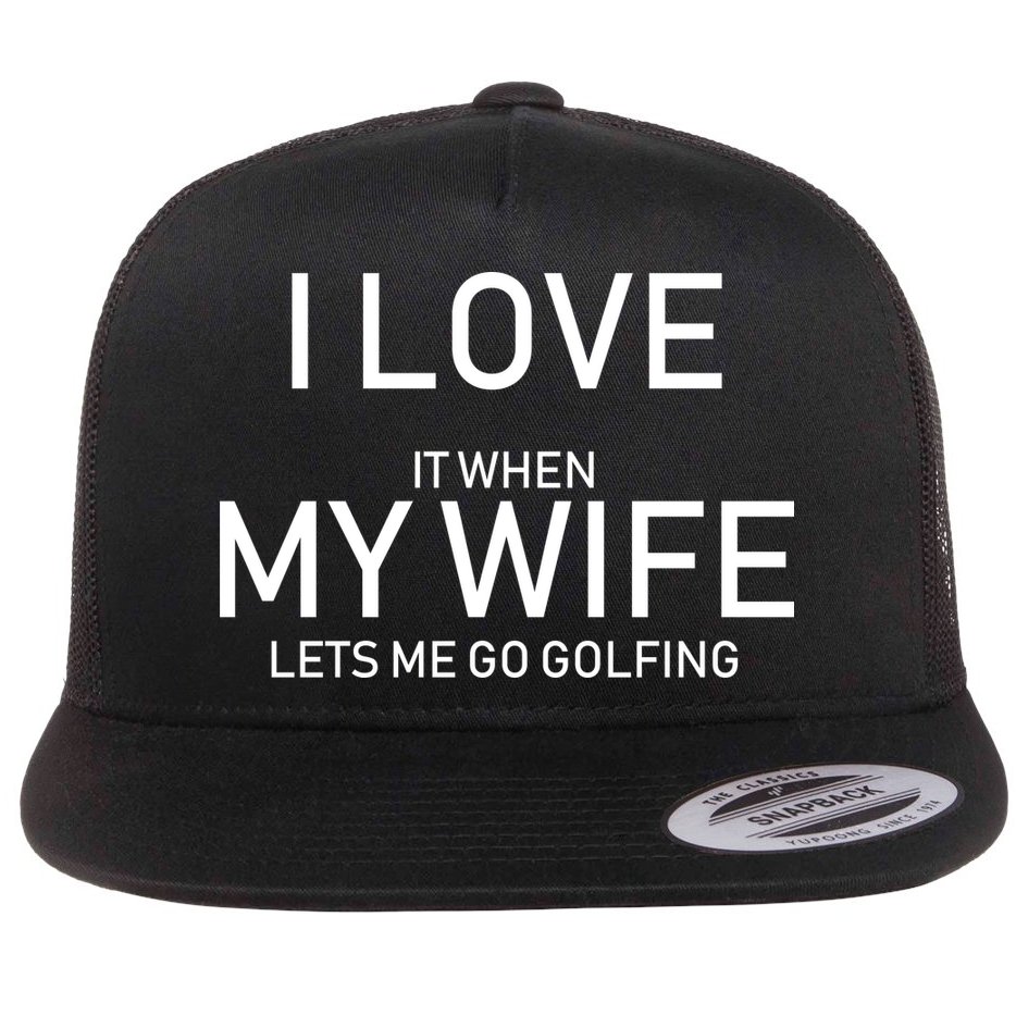 I Love It When My Wife Lets Me Go Fishing Flat Bill Trucker Hat