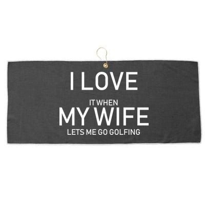 I Love It When My Wife Lets Me Go Fishing Large Microfiber Waffle Golf Towel